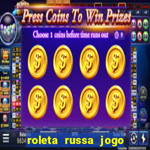 roleta russa jogo como funciona